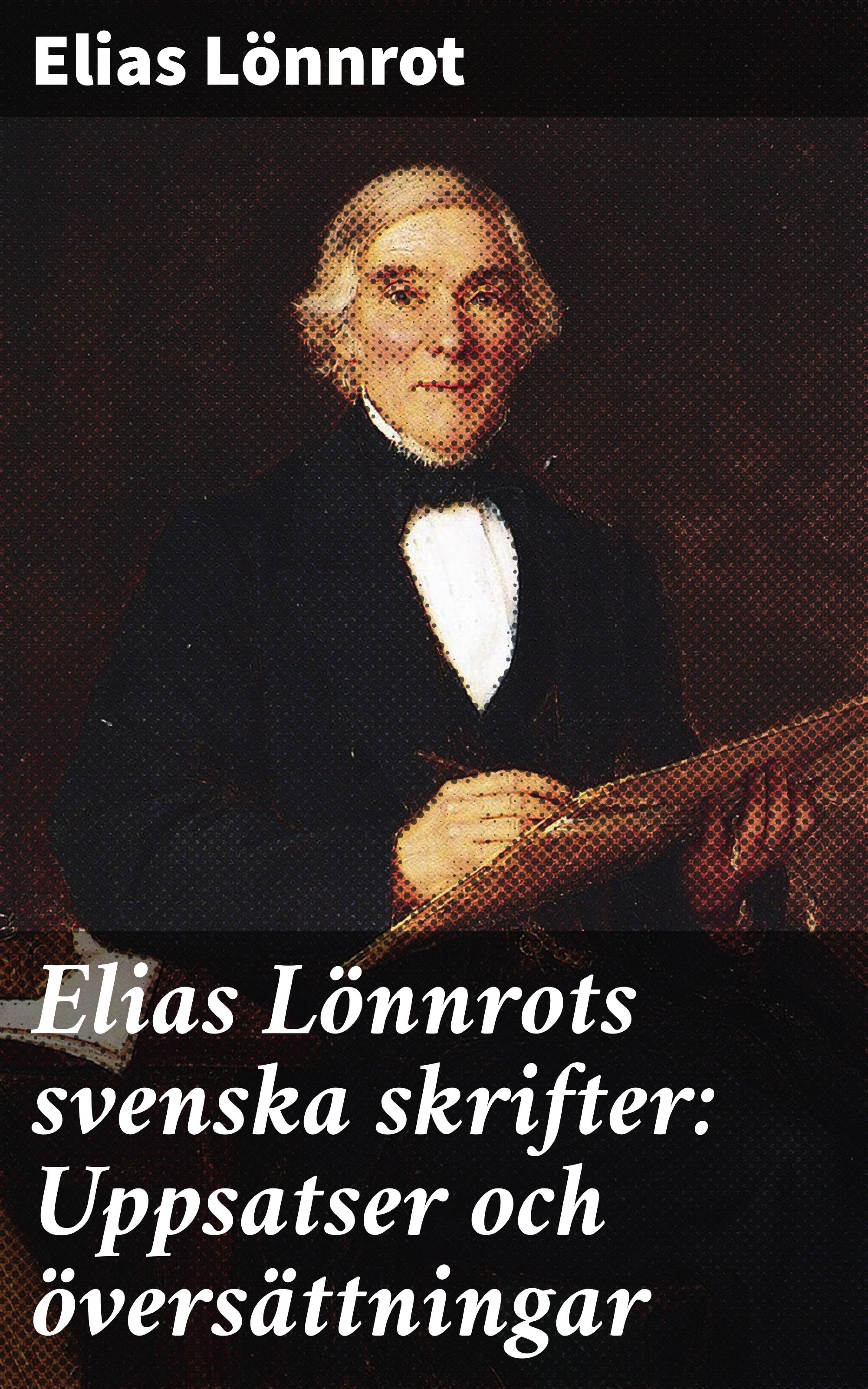 Обложка книги «Elias Lönnrots svenska skrifter: Uppsatser och översättningar»