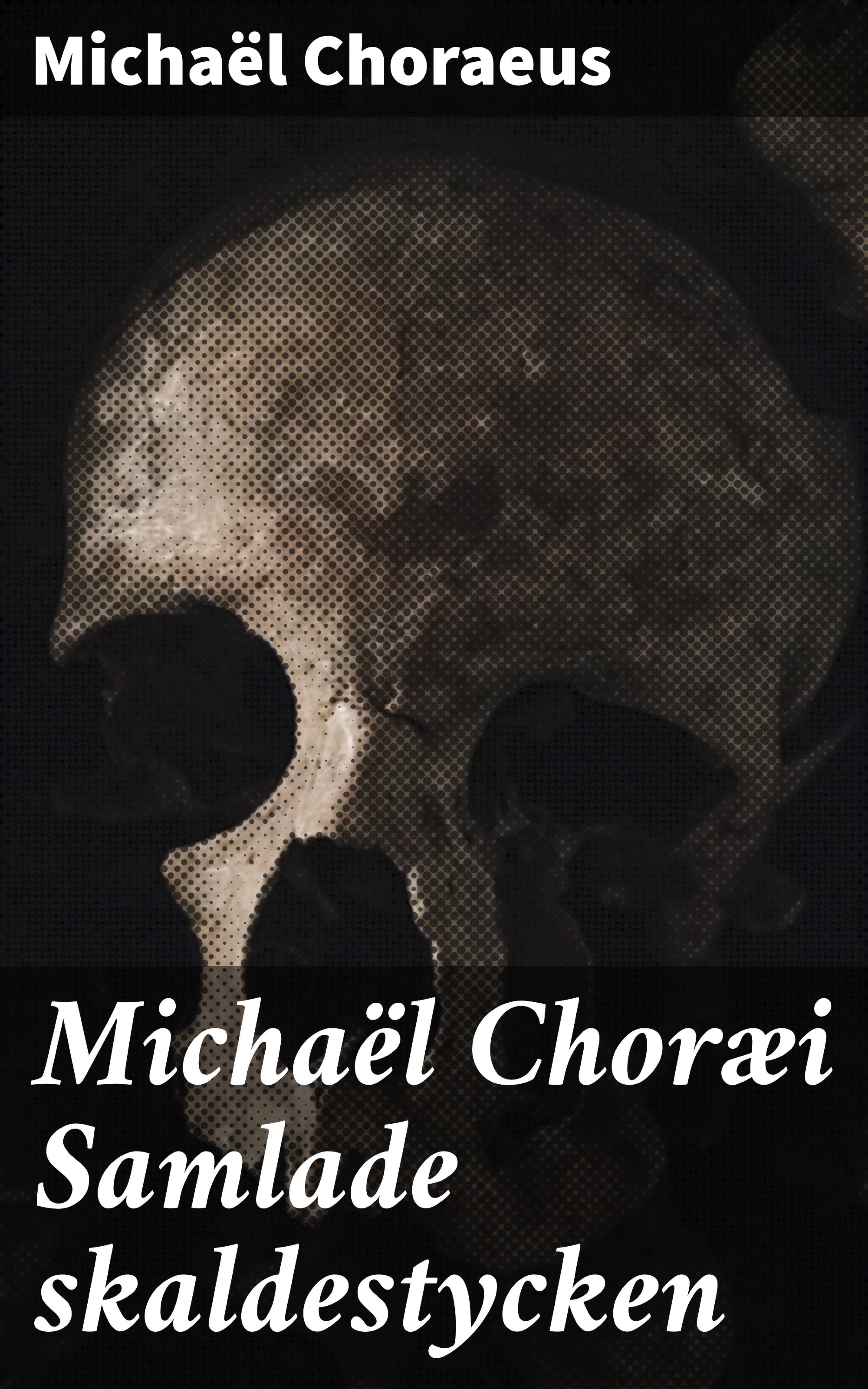 Обложка книги «Michaël Choræi Samlade skaldestycken»