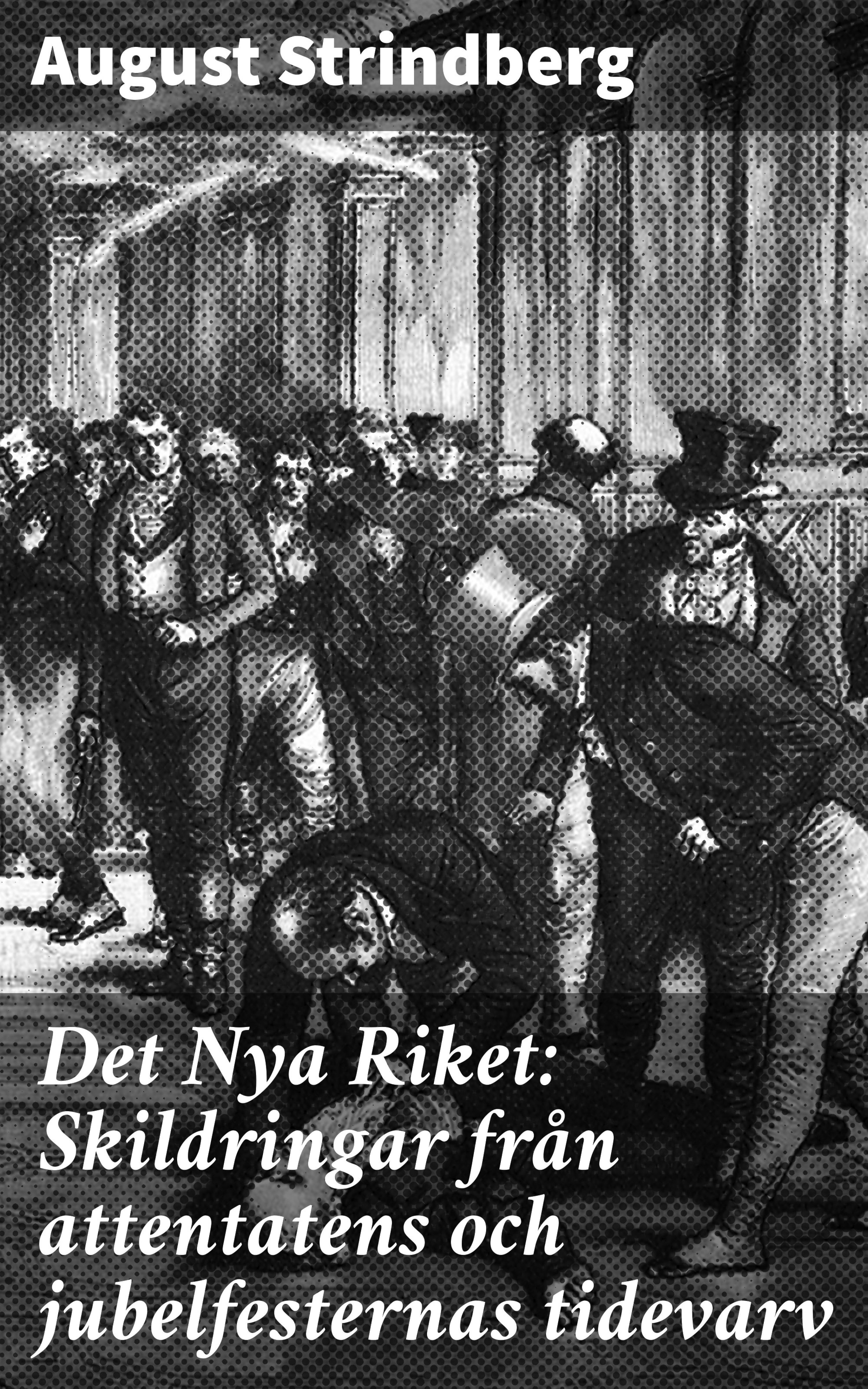 Обложка книги «Det Nya Riket: Skildringar från attentatens och jubelfesternas tidevarv»