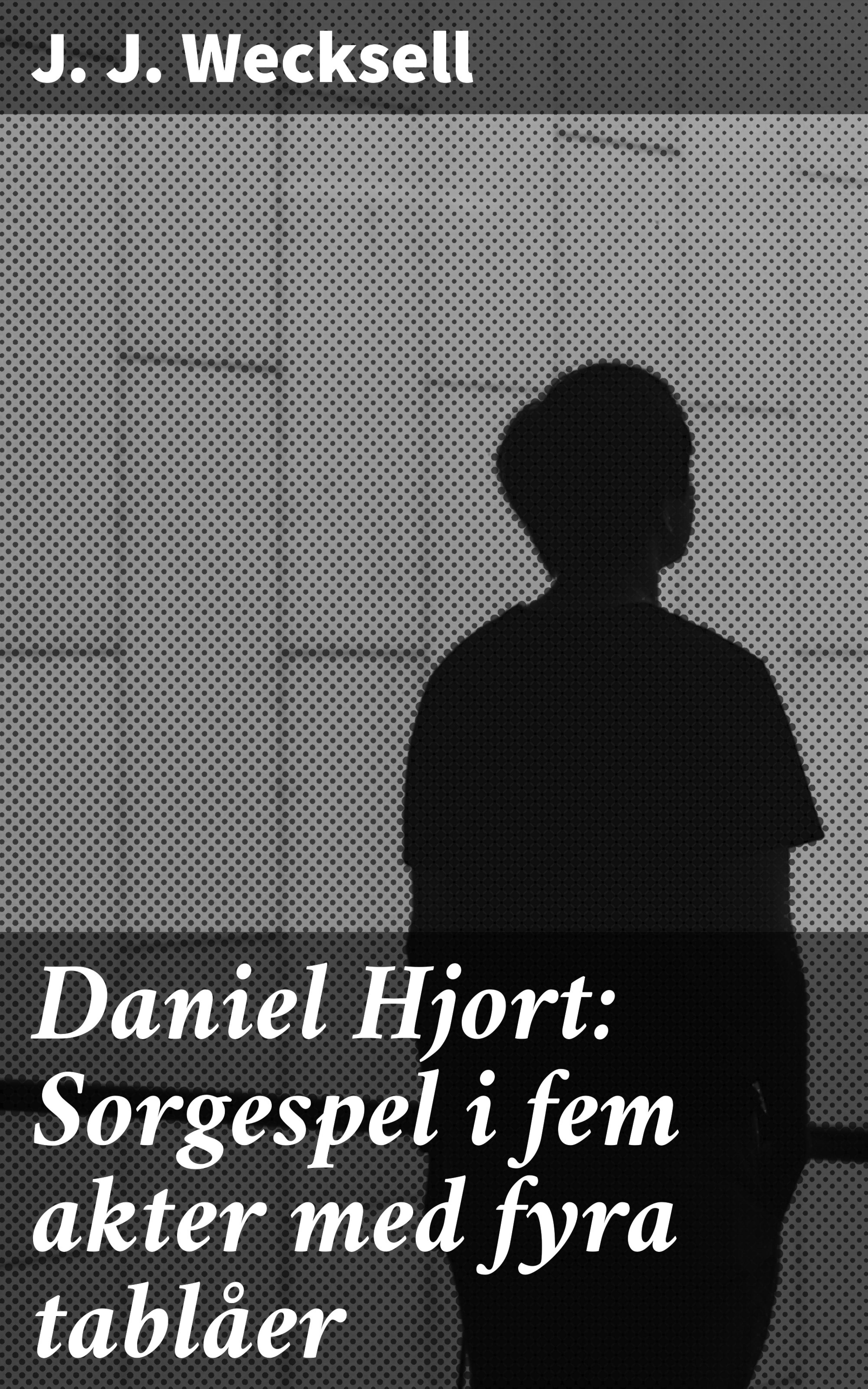 Обложка книги «Daniel Hjort: Sorgespel i fem akter med fyra tablåer»