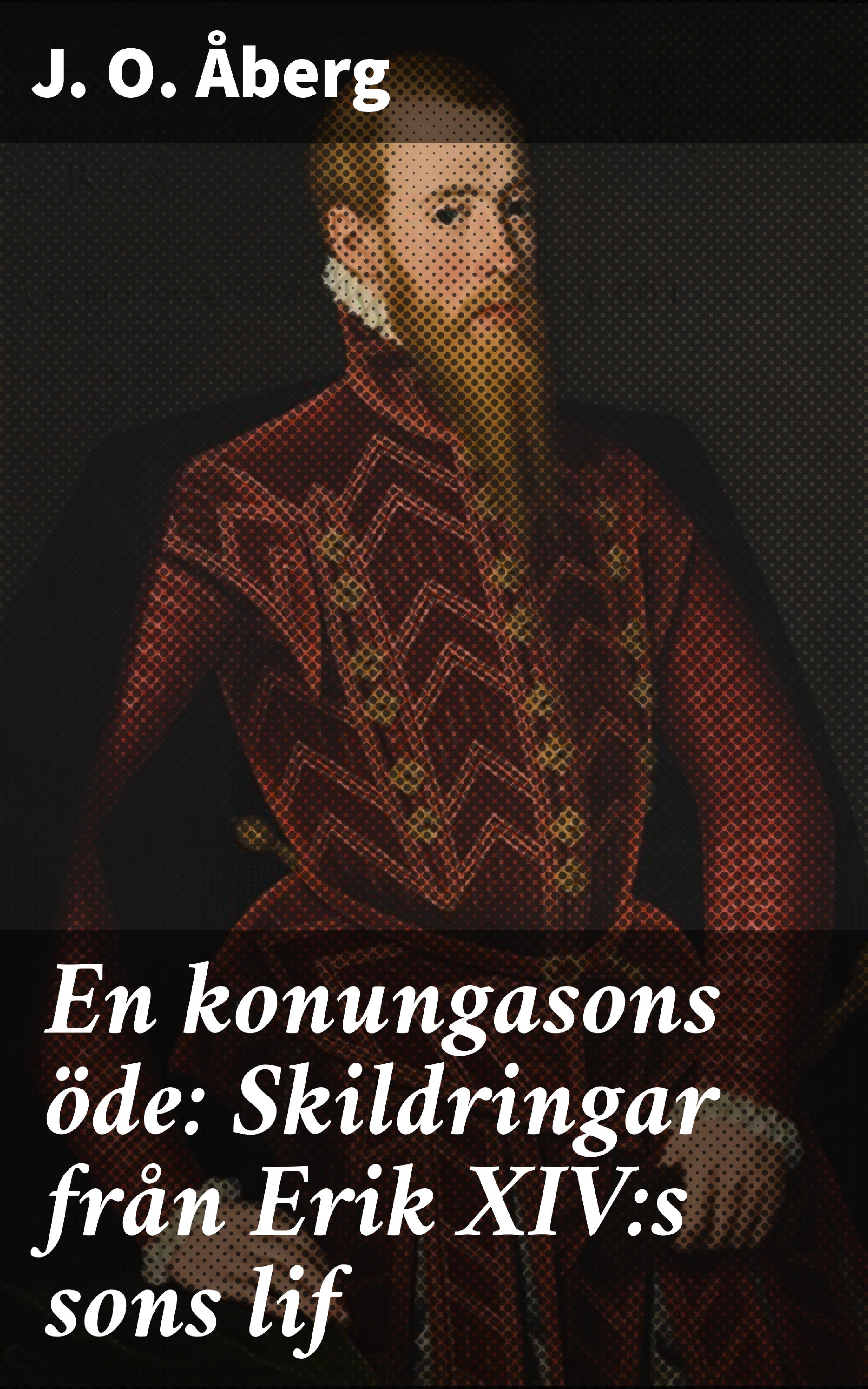 Обложка книги «En konungasons öde: Skildringar från Erik XIV:s sons lif»