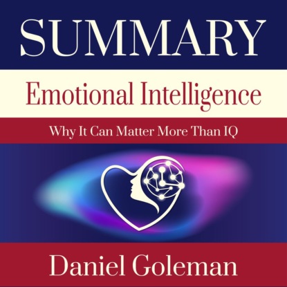 Обложка книги «Summary: Emotional Intelligence. Why it can matter more than IQ. Daniel Goleman»