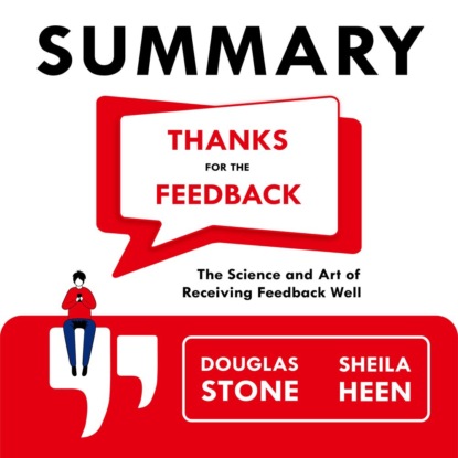 Обложка книги «Summary: Thanks for the Feedback. The Science and Art of Receiving Feedback Well. Douglas Stone, Sheila Heen»