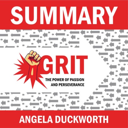 Обложка книги «Summary: Grit. The Power of Passion and Perseverance. Angela Lee Duckworth»