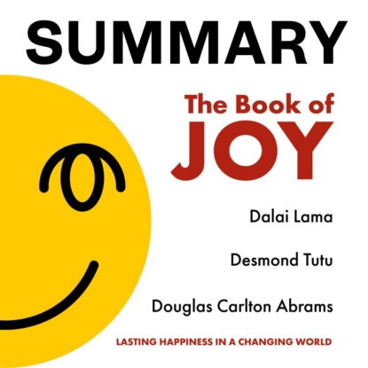 Обложка книги «Summary: The Book of Joy. Dalai Lama, Desmond Tutu, Douglas Carlton Abrams»