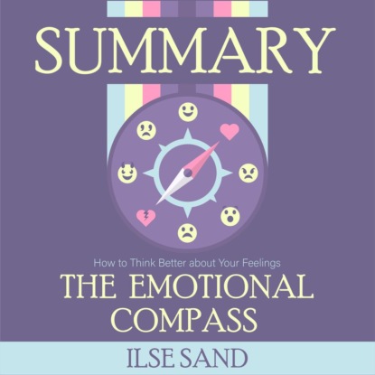 Обложка книги «Summary: The Emotional Compass. How to Think Better about Your Feelings. Ilse Sand»