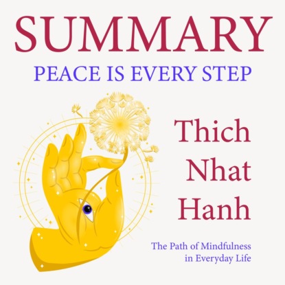 Обложка книги «Summary: Peace Is Every Step. The Path of Mindfulness in Everyday Life. Thich Nhat Hanh»