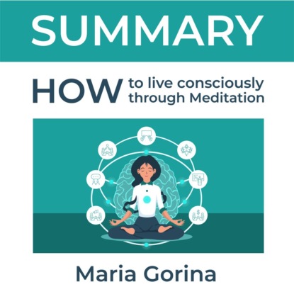 Обложка книги «Summary: How to Live Mindfully with the Help of Meditation. Maria Gorina»