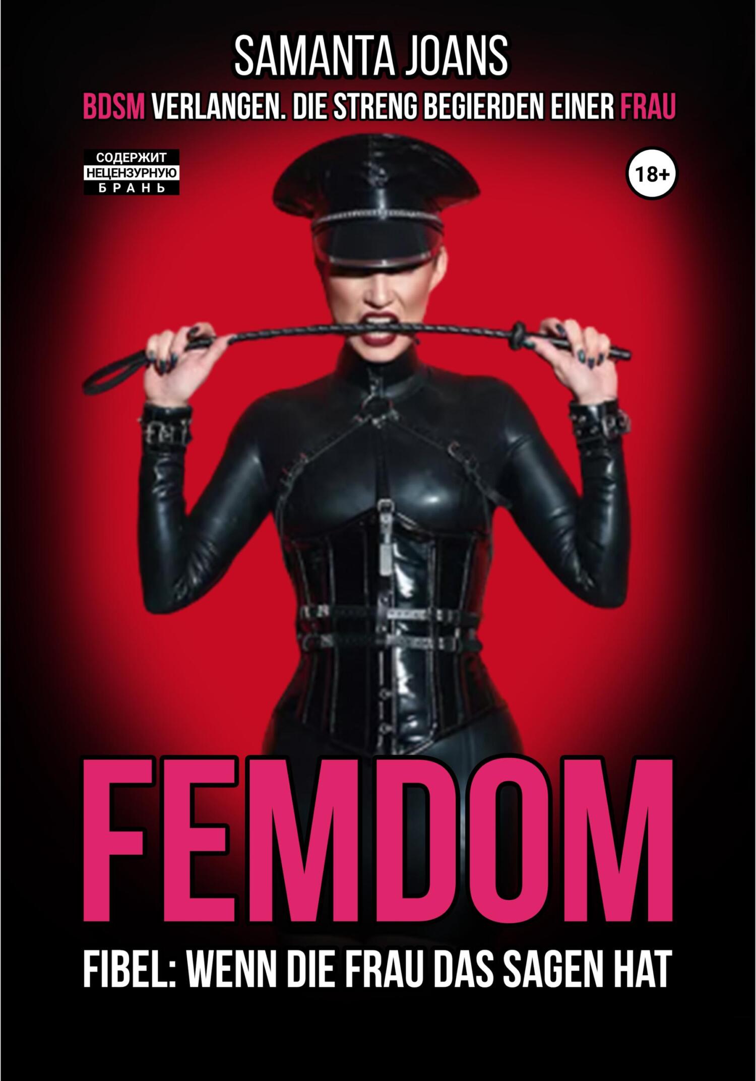 Обложка книги «FEMDOM-Fibel: Wenn die Frau das Sagen hat. BDSM Verlangen. Die Streng Begierden einer Frau»