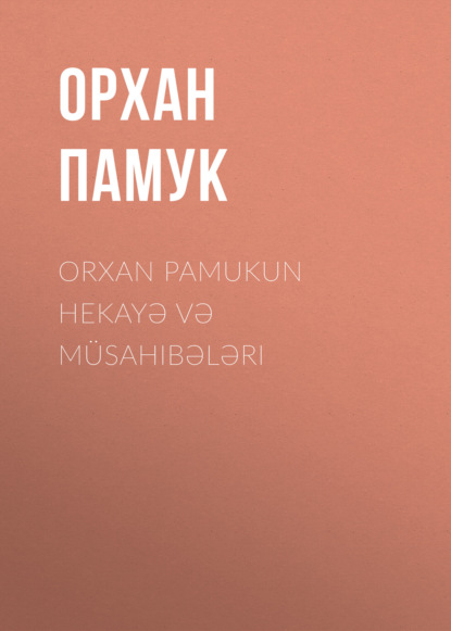 Обложка книги «Orxan Pamukun hekayə və müsahibələri»