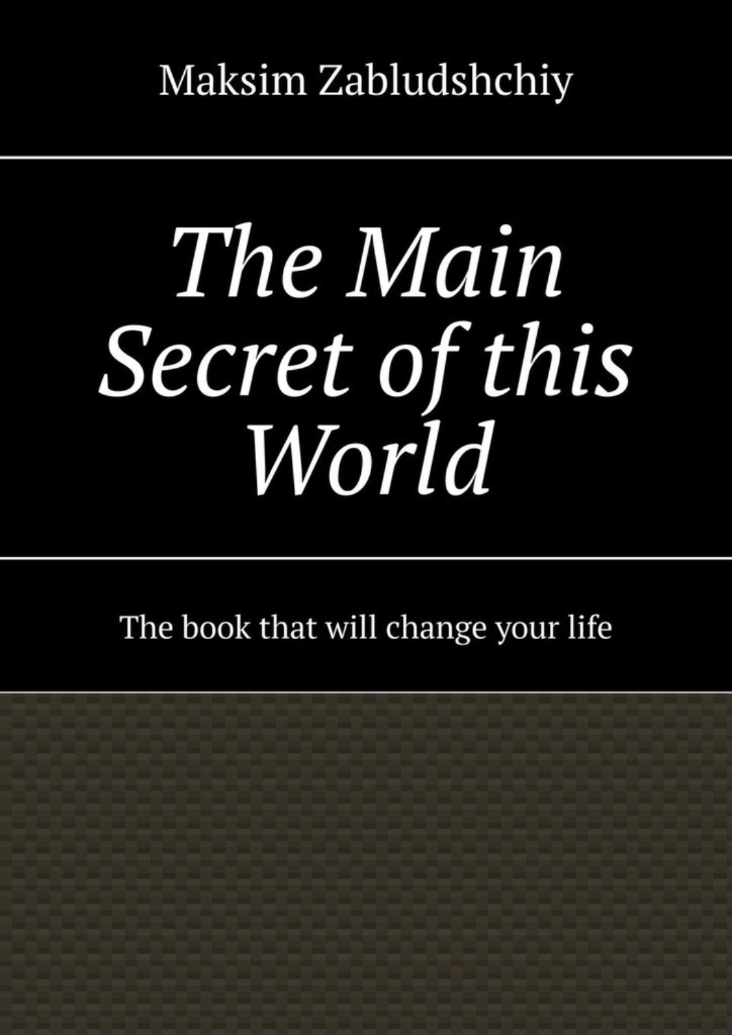 Обложка книги «The main secret of this world. The book that will change your life»
