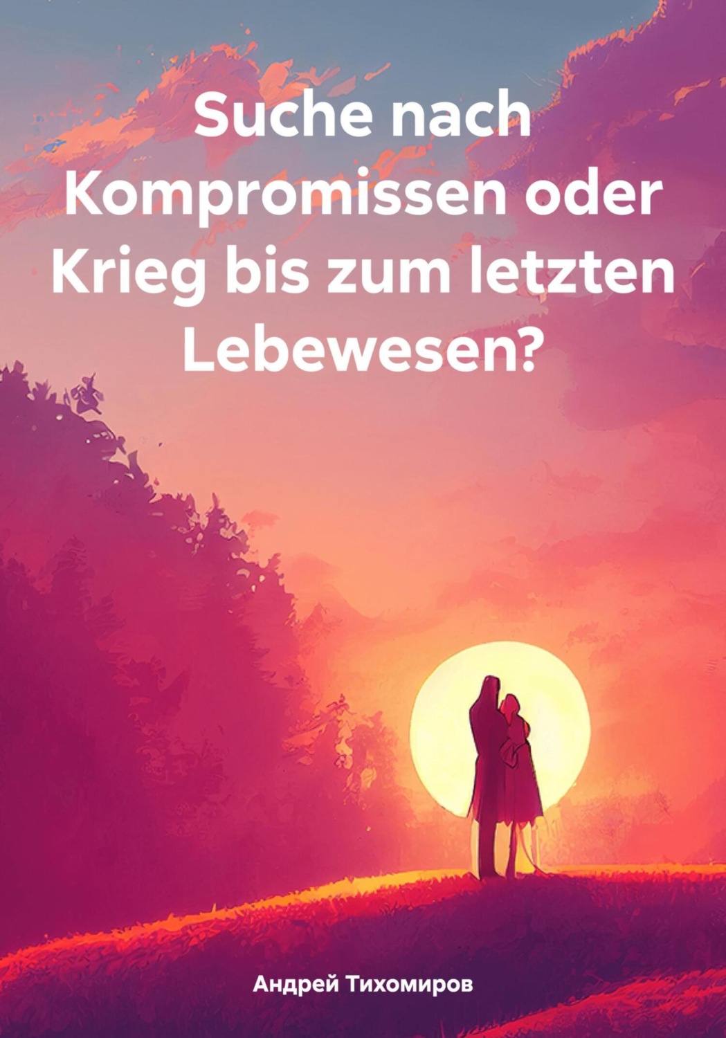 Обложка книги «Suche nach Kompromissen oder Krieg bis zum letzten Lebewesen?»