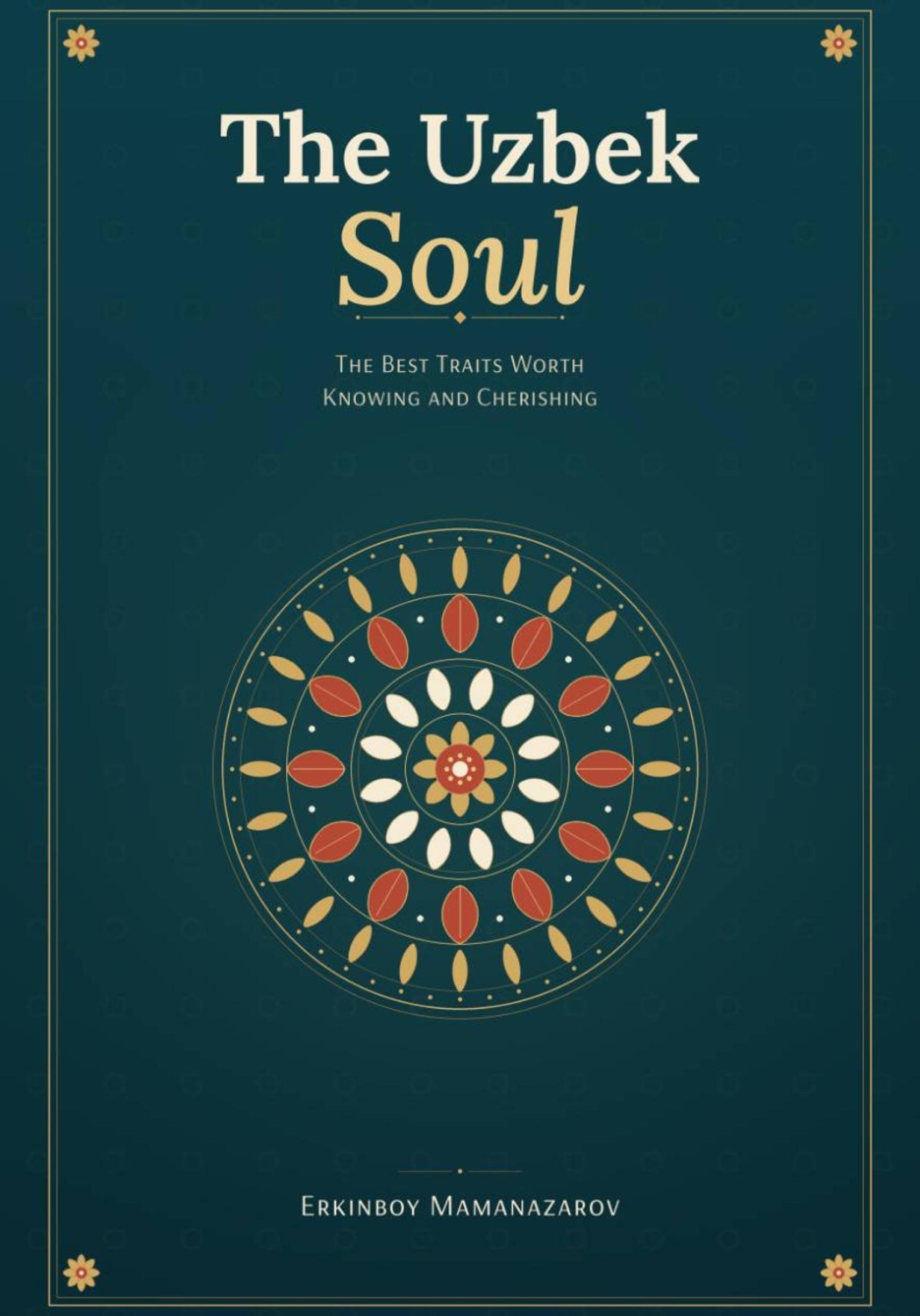 Обложка книги «The Uzbek Soul: The Best Traits Worth Knowing and Cherishing»