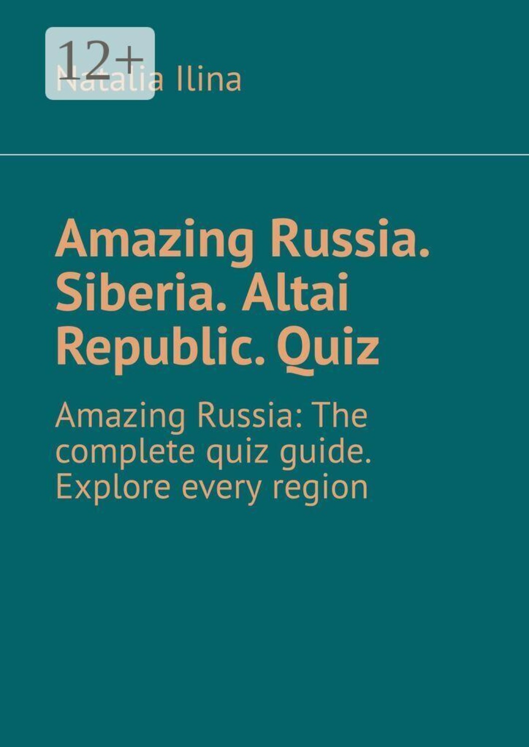 Обложка книги «Amazing Russia. Siberia. Altai Republic. Quiz. Amazing Russia: The complete quiz guide. Explore every region»