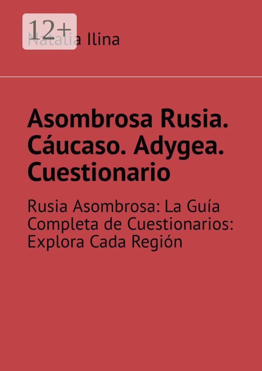 Обложка книги «Asombrosa Rusia. Cáucaso. Adygea. Cuestionario. Rusia Asombrosa: La Guía Completa de Cuestionarios: Explora Cada Región»