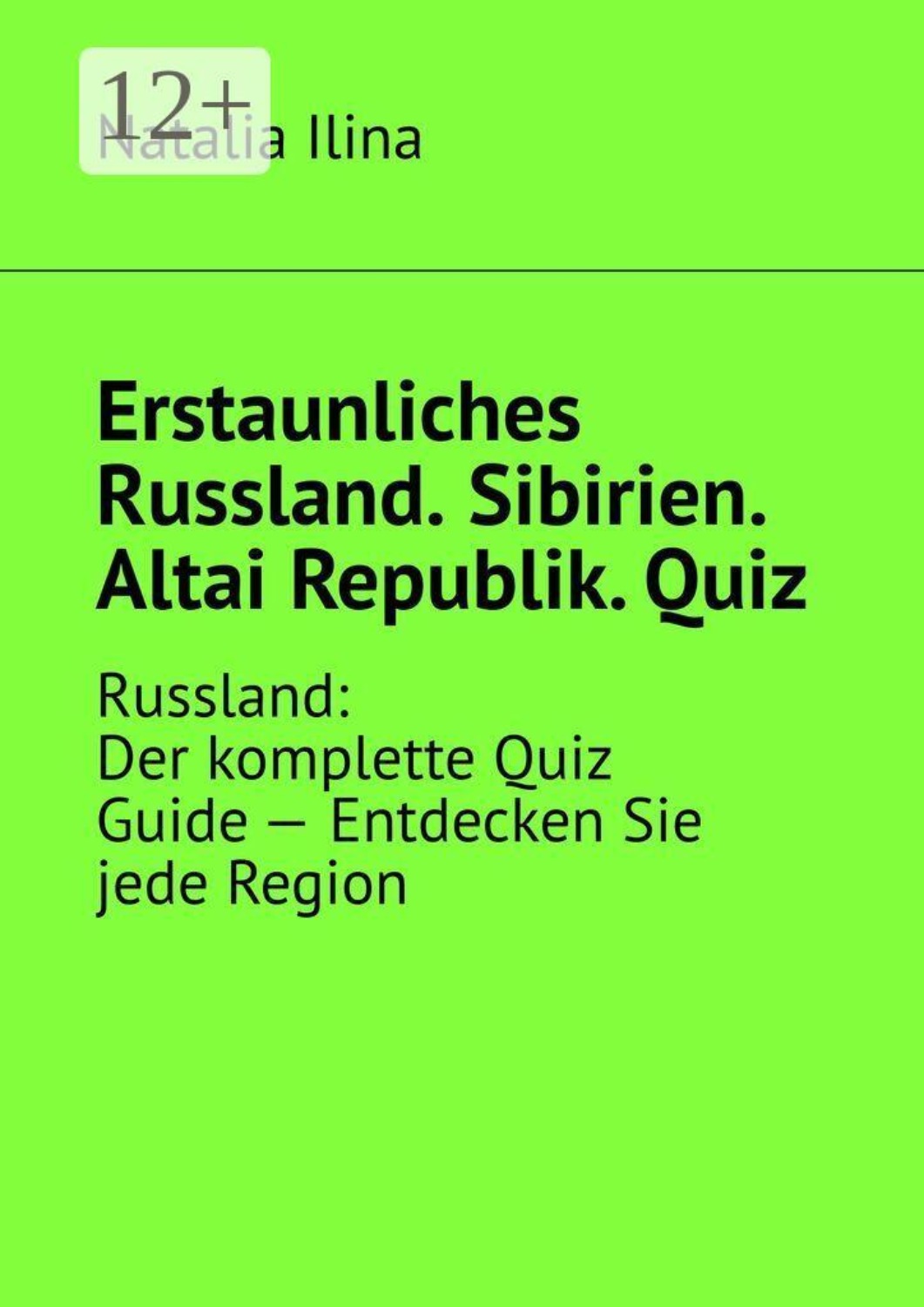 Обложка книги «Erstaunliches Russland. Sibirien. Altai Republik. Quiz. Russland: Der komplette Quiz Guide — Entdecken Sie jede Region»