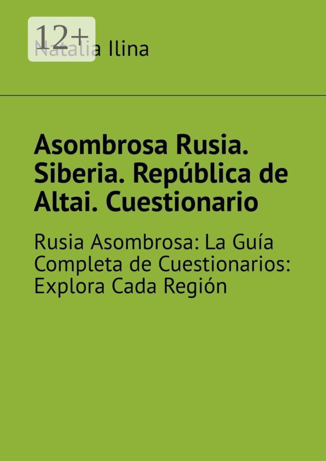 Обложка книги «Asombrosa Rusia. Siberia. República de Altai. Cuestionario. Rusia Asombrosa: La Guía Completa de Cuestionarios: Explora Cada Región»