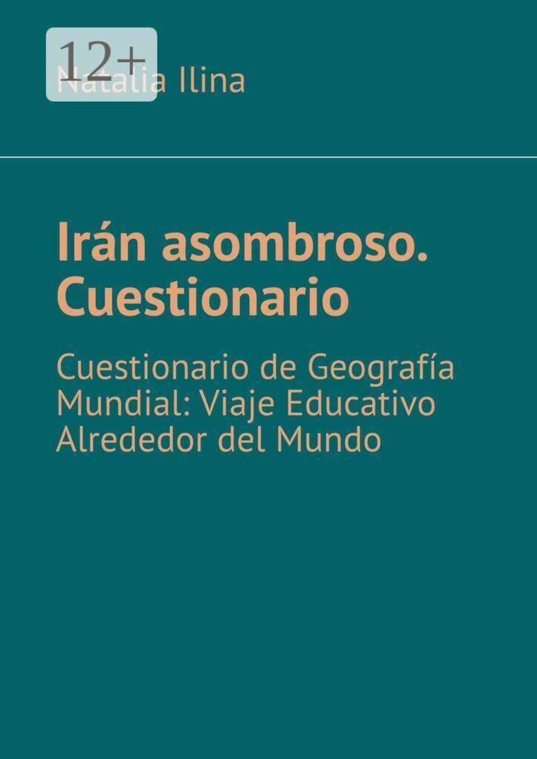 Обложка книги «Irán asombroso. Cuestionario. Cuestionario de Geografía Mundial: Viaje Educativo Alrededor del Mundo»