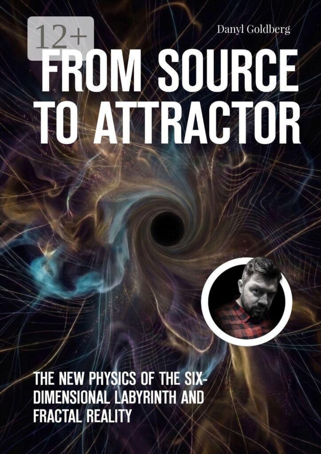Обложка книги «From Source to Attractor. The New Physics of the Six-Dimensional Labyrinth and Fractal Reality»