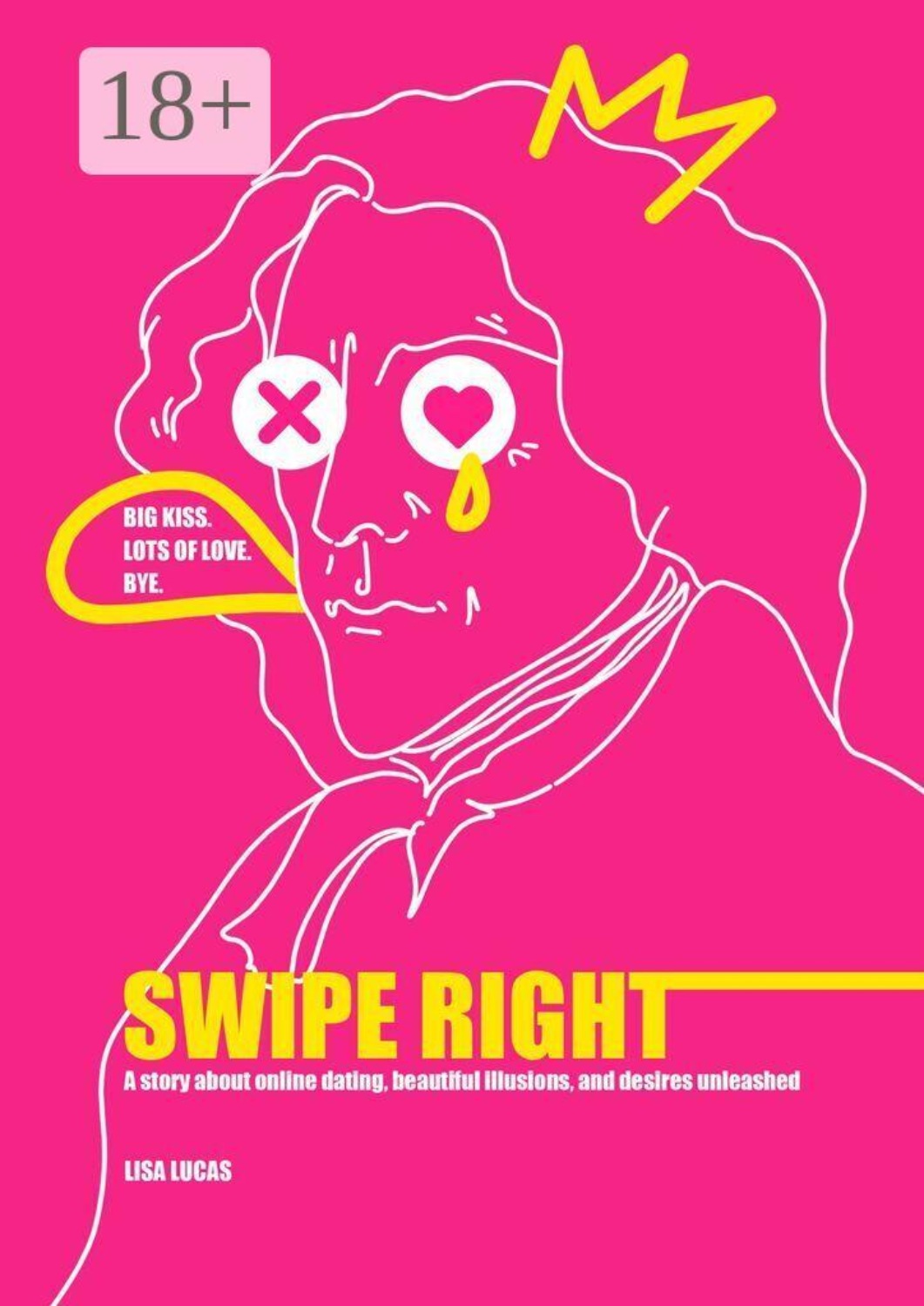 Обложка книги «Swipe Right. A story about online dating, beautiful illusions, and desires unleashed»