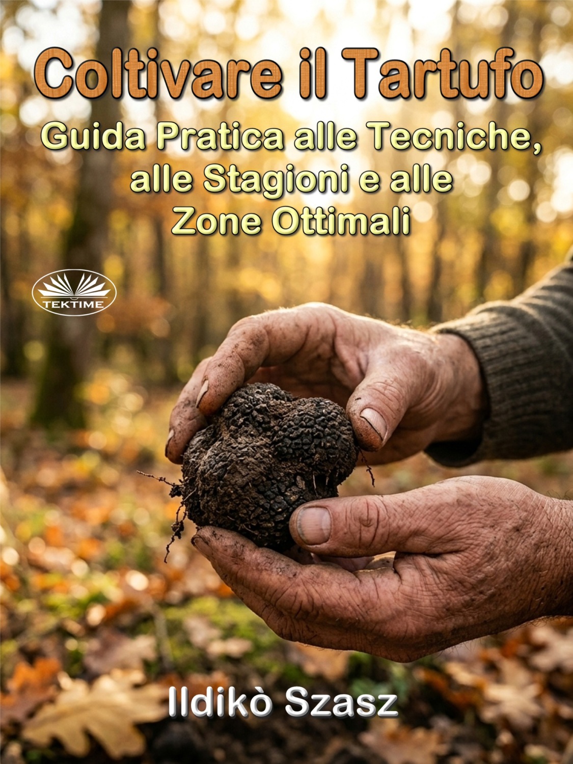 Обложка книги «Coltivare Il Tartufo: Guida Pratica Alle Tecniche, Alle Stagioni E Alle Zone Ottimali»