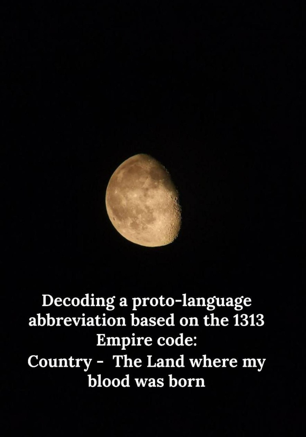 Обложка книги «Decoding a proto-language abbreviation based on the 1313 Empire code: Country - The Land where my blood was born»