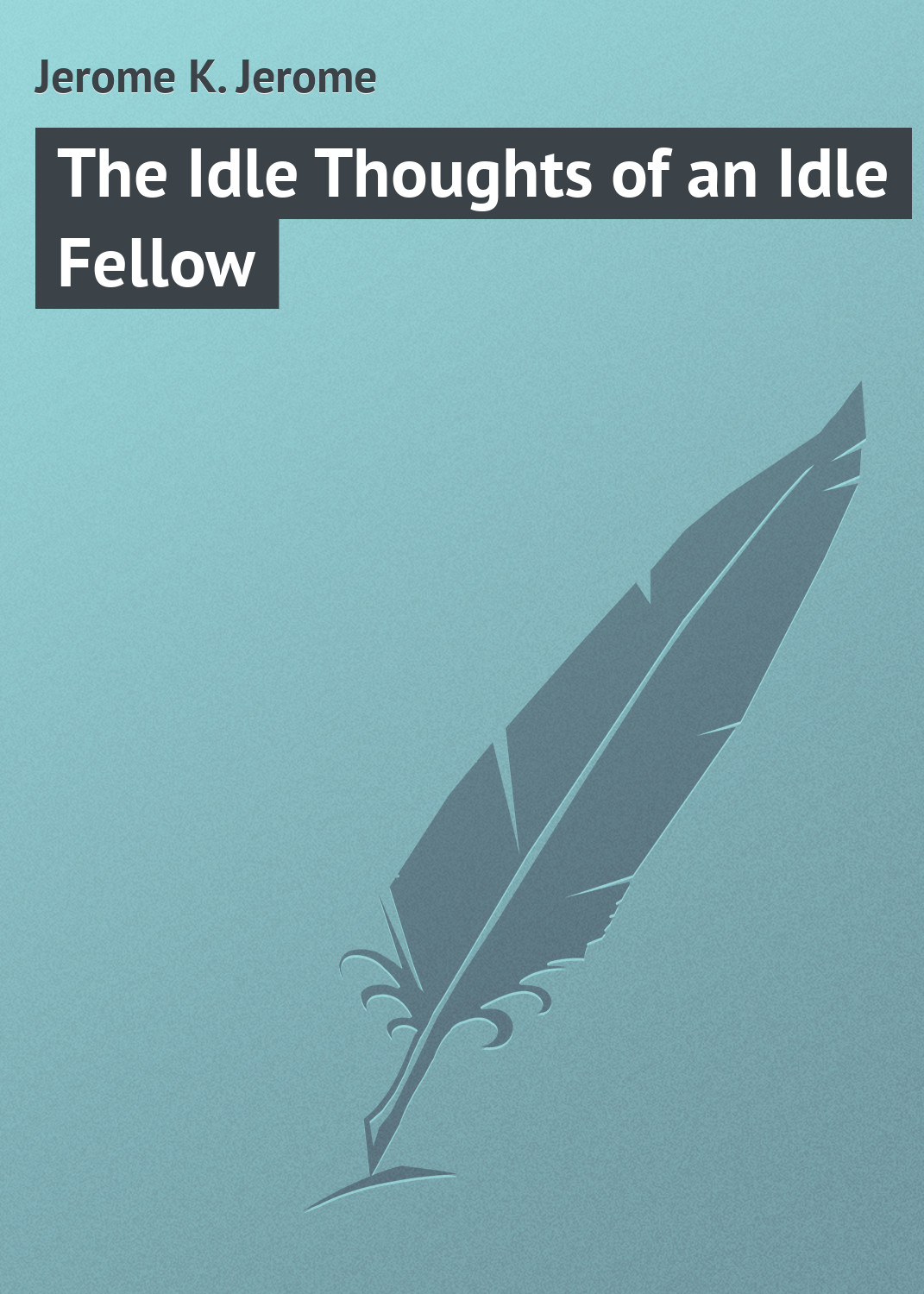 Обложка книги «The Idle Thoughts of an Idle Fellow»