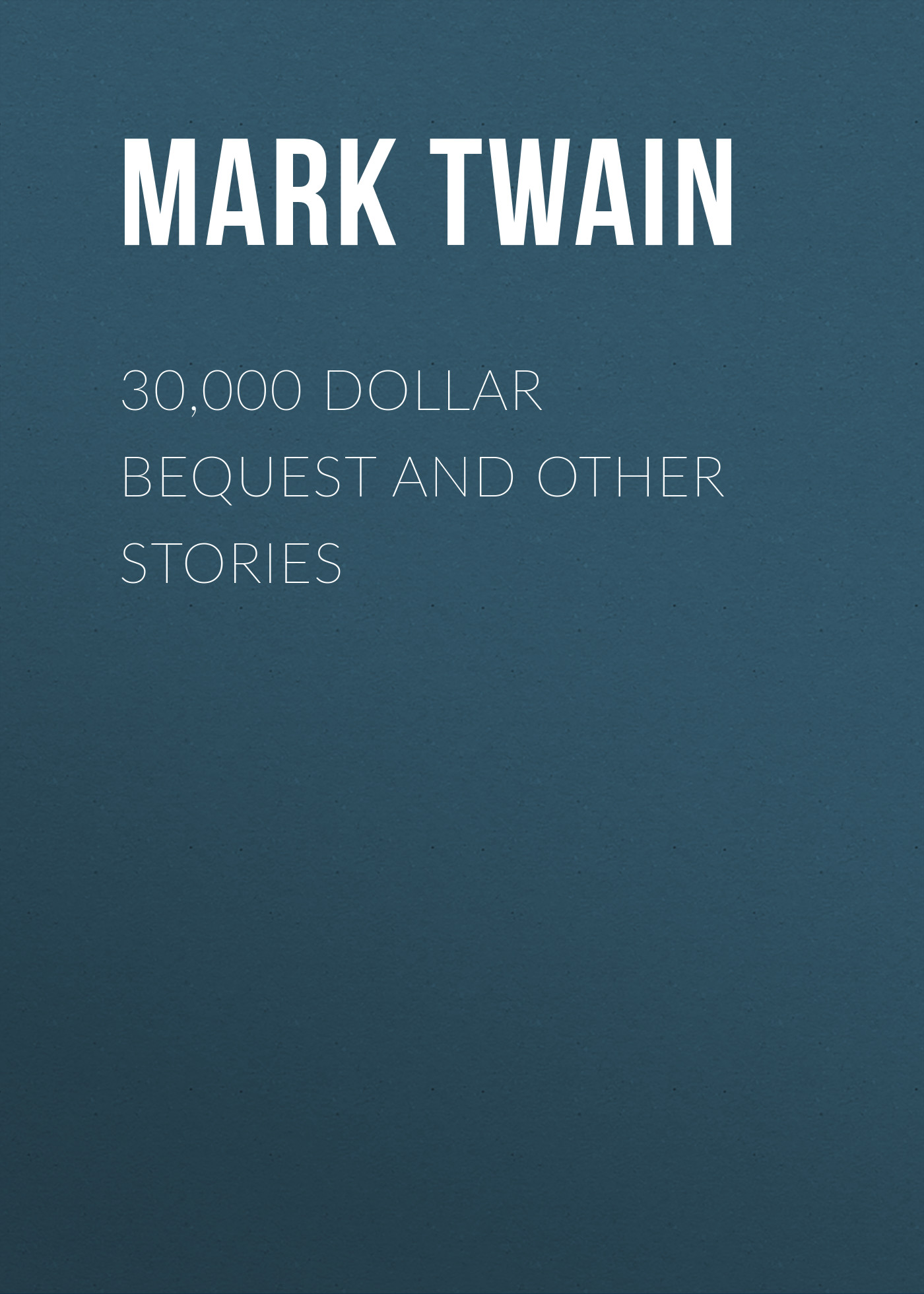 Обложка книги «30,000 Dollar Bequest and Other Stories»