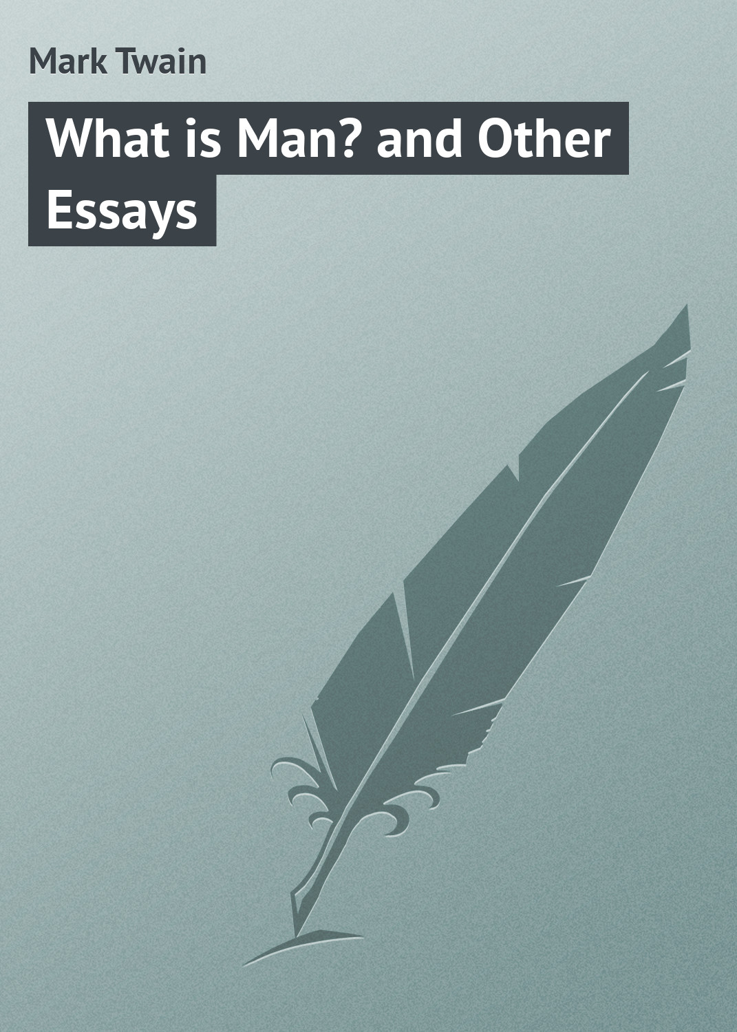 Обложка книги «What is Man? and Other Essays»